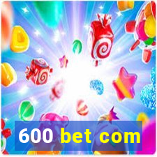 600 bet com